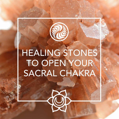 3 HEALING STONES TO OPEN YOUR SACRAL CHAKRA